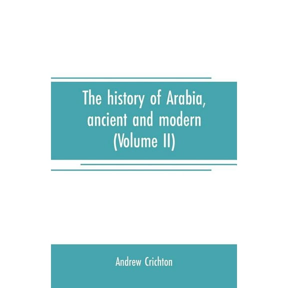 The history of Arabia, ancient and modern (Volume II), (Paperback)