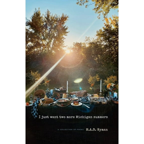 I just want two more Michigan summers: A Collection of Poems, (Paperback)