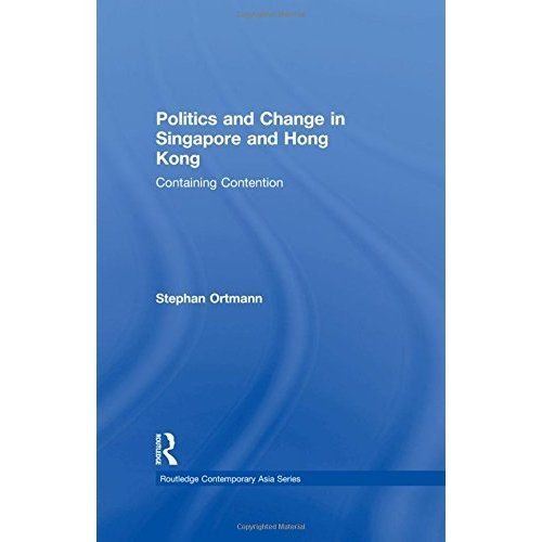 Politics and Change in Singapore and Hong Kong: Containing Contention