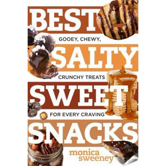 Pre-Owned Best Salty Sweet Snacks: Gooey, Chewy, Crunchy Treats for Every Craving (Paperback) 1581573901 9781581573909
