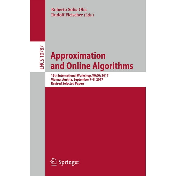 Approximation and Online Algorithms: 15th International Workshop, Waoa 2017, Vienna, Austria, September 7-8, 2017, Revis, (Paperback)