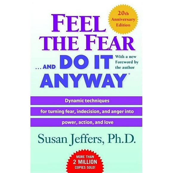 Feel the Fear . . . and Do It Anyway (R): Dynamic Techniques for Turning Fear, Indecision, and Anger Into Power, Action, and Love (Paperback)