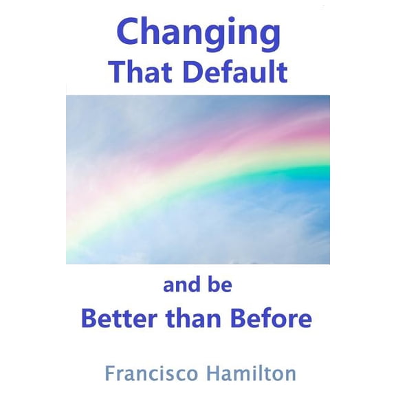 Changing That Default and be Better than Before (Paperback)