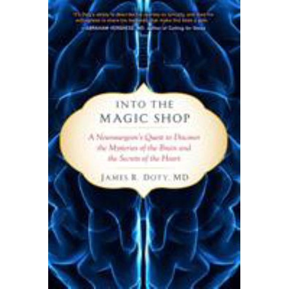 Pre-Owned Into the Magic Shop : A Neurosurgeon's Quest to Discover the Mysteries of the Brain and the Secrets of the Heart (Hardcover)