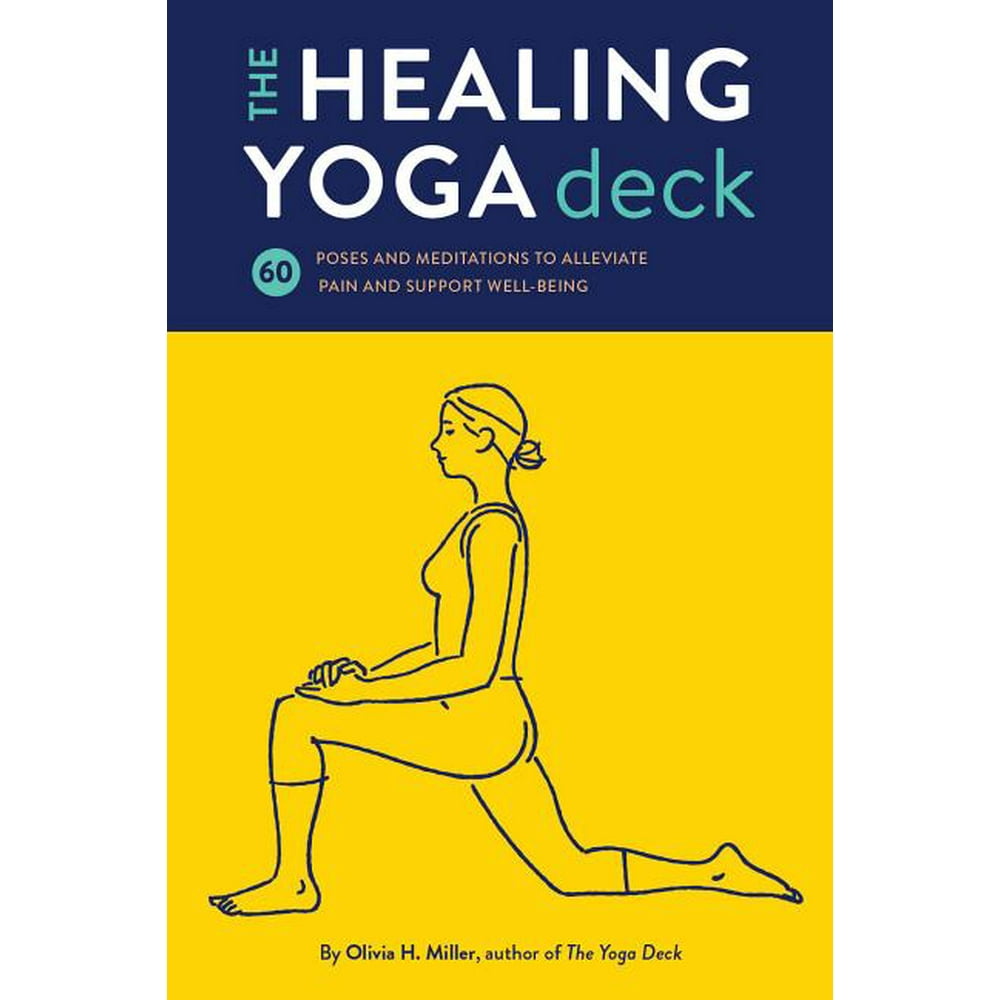 The Healing Yoga Deck 60 Poses and Meditations to Alleviate Pain and
