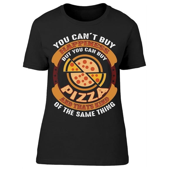 You Can Buy Pizza T-Shirt Women -Image by Shutterstock, Female XX-Large