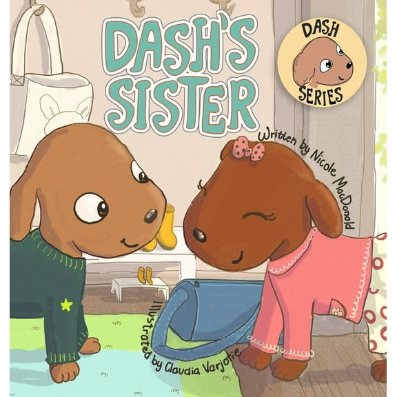 Dash Dash's Sister: A Dog's Tale About Overcoming Your Fears and Trying New Things, Book 3, (Hardcover)