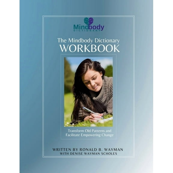 The Mindbody Dictionary Workbook: Transform Old Patterns and Facilitate Empowering Change, (Paperback)