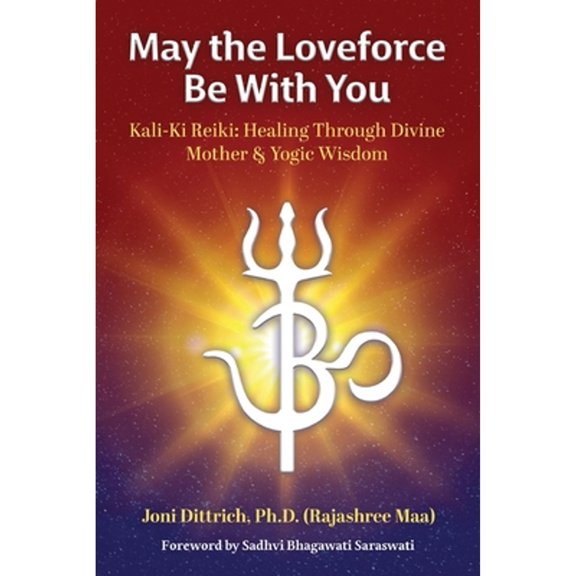 Pre-Owned May the Loveforce Be With You: Kali-Ki Reiki: Healing Through Divine Mother & Yogic Wisdom (Paperback) 1958921130 9781958921135