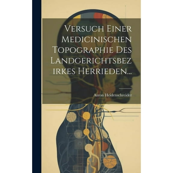 Versuch einer Medicinischen Topographie des Landgerichtsbezirkes Herrieden... (Hardcover)