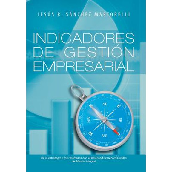 Indicadores de Gestion Empresarial: de La Estrategia a Los Resultados (Hardcover)