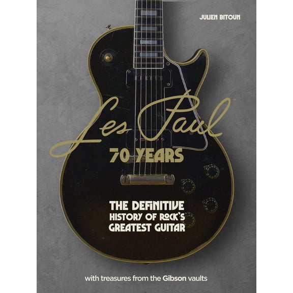 Les Paul - 70 Years: The Definitive History of Rock's Greatest Guitar, (Hardcover)