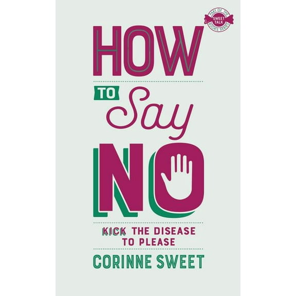 How To Say No: Kick the disease to please, (Paperback)