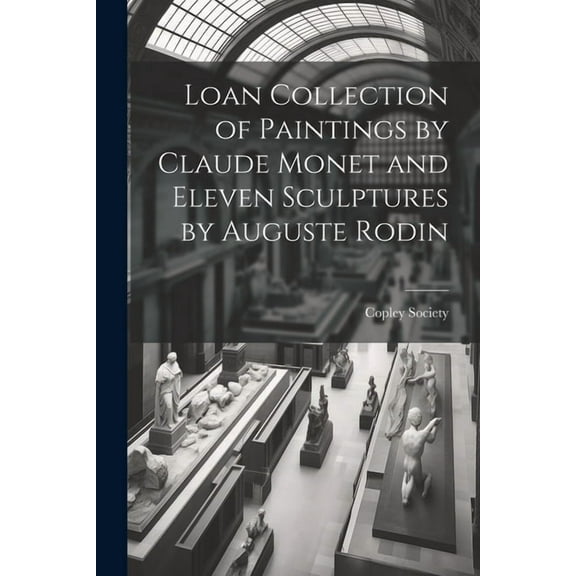 Loan Collection of Paintings by Claude Monet and Eleven Sculptures by Auguste Rodin (Paperback)