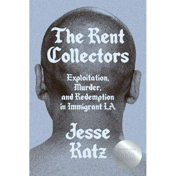 The Rent Collectors: Exploitation, Murder, and Redemption in Immigrant LA