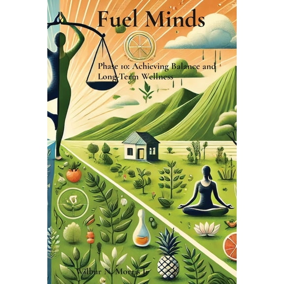 Fuel Minds: Phase 10: Achieving Balance and Long-Term Wellness, (Paperback)