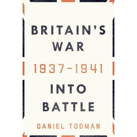 Britain's War: Into Battle, 1937-1941, (Hardcover)