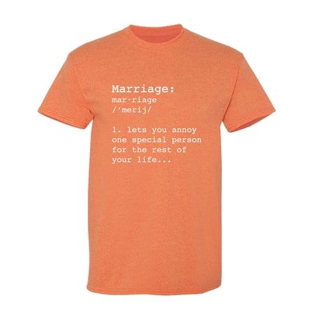 Marriage Lets You Annoy One Special Person Sarcastic Humor Graphic Novelty Funny T Shirt
