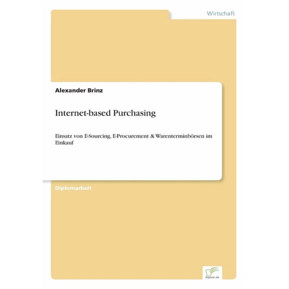 Internet-based Purchasing: Einsatz von E-Sourcing, E-Procurement & WarenterminbÃ¶rsen im Einkauf, (Paperback)
