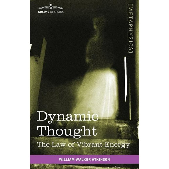 Dynamic Thought: The Law of Vibrant Energy, (Paperback)