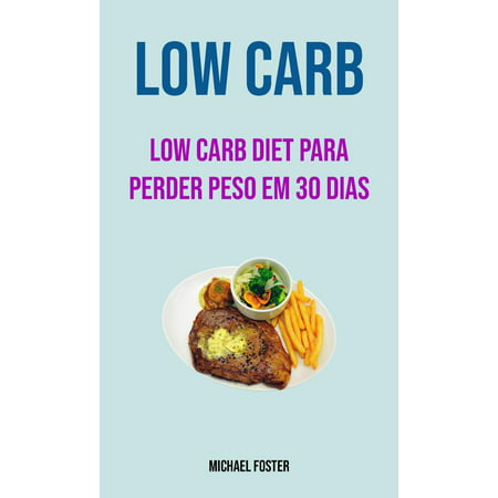 Low Carb: Low Carb Diet Para Perder Peso Em 30 Dias - eBook