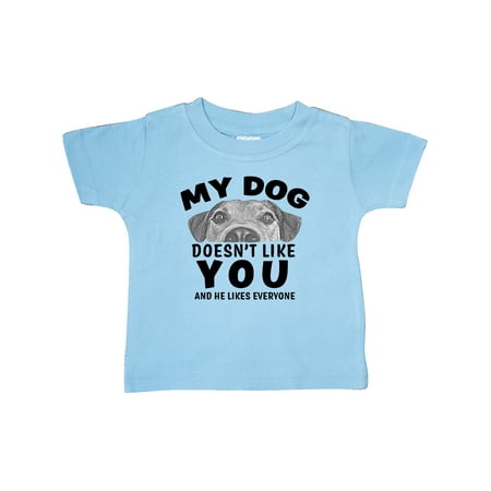 

Inktastic My Dog Doesn t Like You and He Likes Everyone Gift Baby Boy or Baby Girl T-Shirt