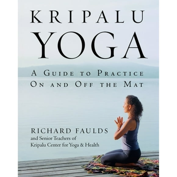 Pre-Owned Kripalu Yoga: A Guide to Practice on and Off the Mat (Paperback 9780553380972) by Richard Faulds, Senior Teaching Staff Kcyh