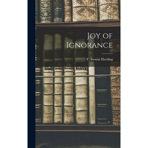 Joy of Ignorance, (Hardcover)
