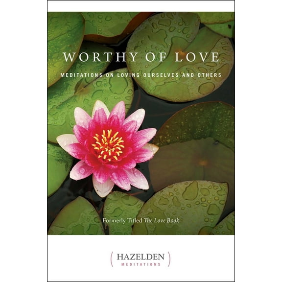 Hazelden Meditations Worthy of Love: Meditations on Loving Ourselves and Others, (Paperback)