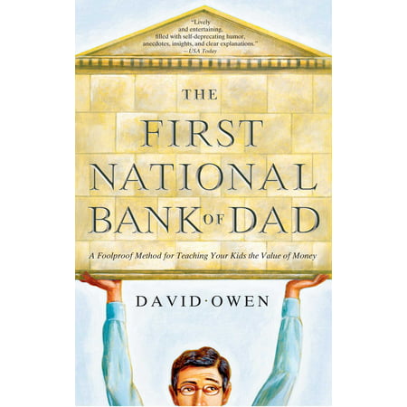 The First National Bank of Dad : A Foolproof Method for Teaching Your Kids the Value of