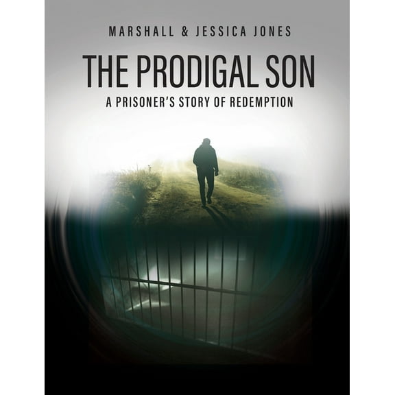 The Prodigal Son: A Prisoner's Story of Redemption, (Paperback)
