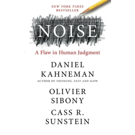 Pre-Owned Noise: A Flaw in Human Judgment (Hardcover 9780316451406) by Daniel Kahneman, Olivier Sibony, Cass R Sunstein