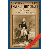 New Hampshire's General John Stark: Live Free or Die: Death Is Not the Worst of Evils (Paperback)