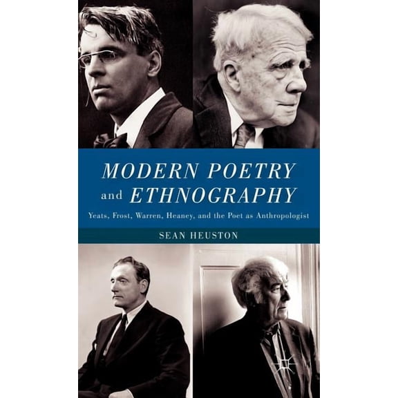 Modern Poetry and Ethnography: Yeats, Frost, Warren, Heaney, and the Poet as Anthropologist, (Hardcover)