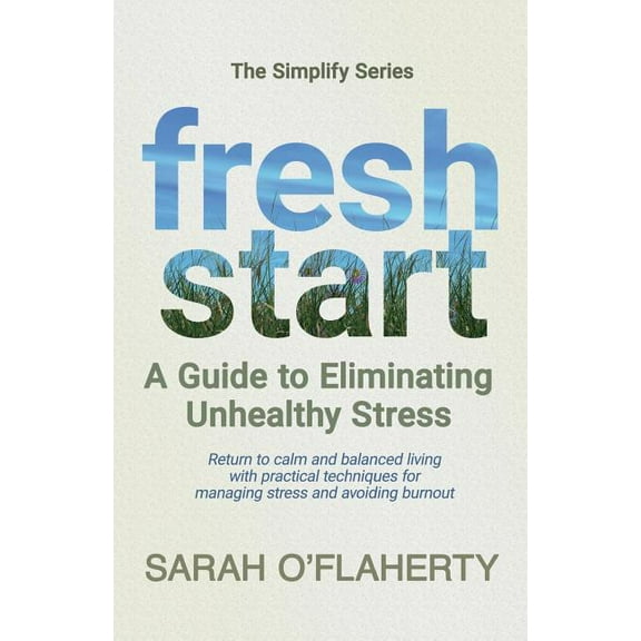 Fresh Start : A Guide to Eliminating Unhealthy Stress (Paperback)