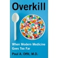 thumbnail image 1 of Pre-Owned Overkill: When Modern Medicine Goes Too Far (Paperback) 0062947508 9780062947505, 1 of 1