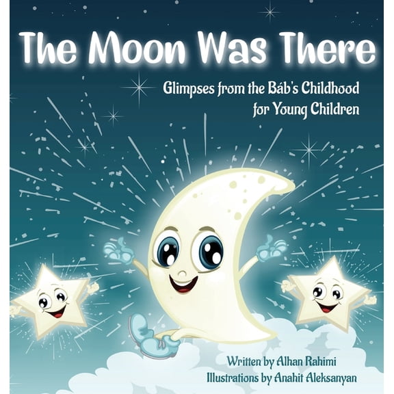 Baha'i Holy Days The Moon Was There: Glimpses from the Báb's Childhood for Young Children, (Hardcover)