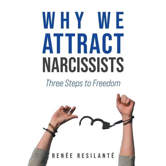 Why We Attract Narcissists: Three Steps to Freedom, (Paperback)