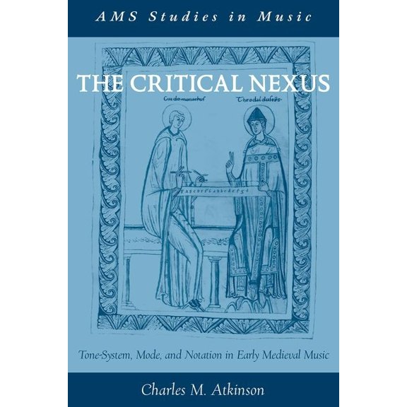 AMS Studies in Music Critical Nexus: Tone-System, Mode, and Notation in Early Medieval Music, (Paperback)