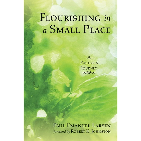 Flourishing in a Small Place: A Pastor's Journey, (Paperback)