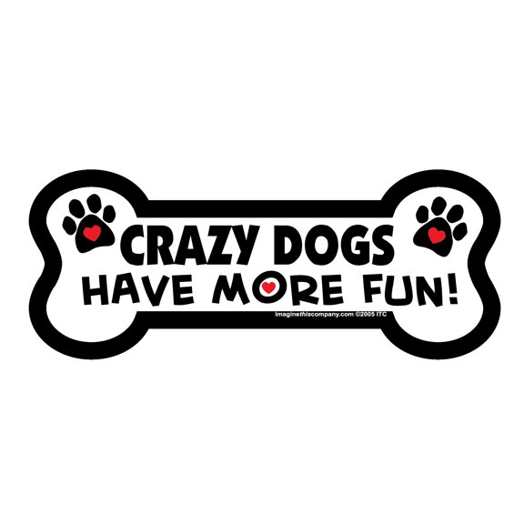 Crazy Dogs Have More Fun Bone Magnet