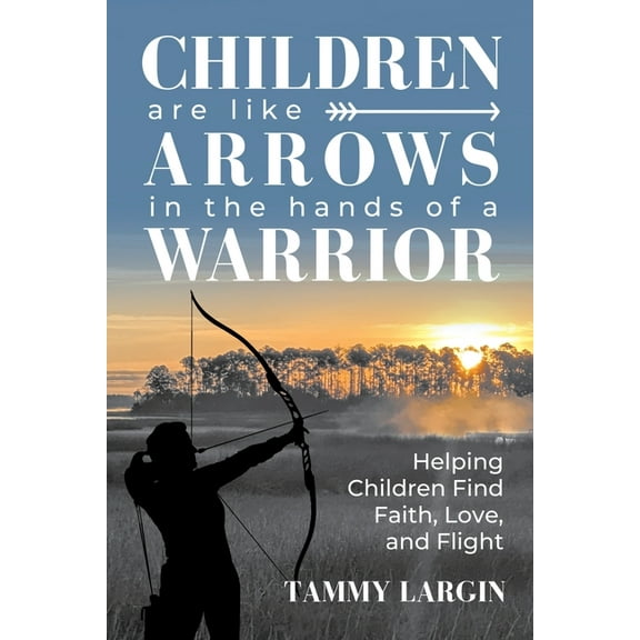Children are Like Arrows in the Hands of a Warrior, (Paperback)