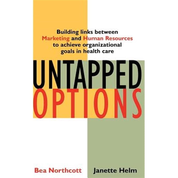 Pre-Owned J-B AHA Press: Untapped Options: Building Links Between Marketing and Human Resources to Achieve Organizational Goals in Health Care (Hardcover)