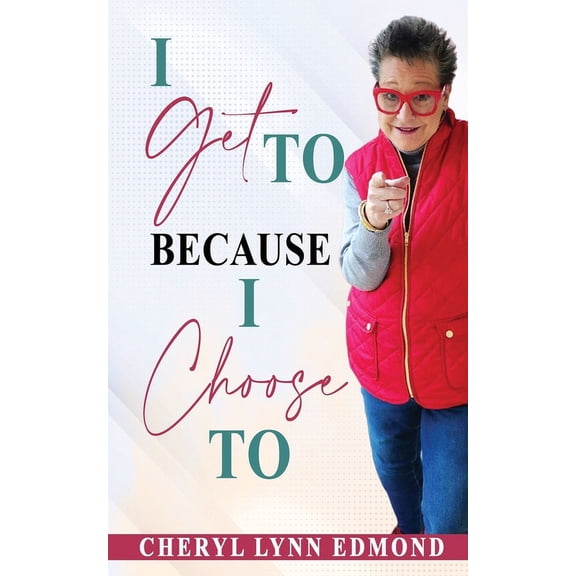I Get To Because I Choose To, (Paperback)