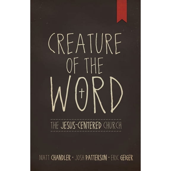 Creature of the Word: The Jesus-Centered Church, (Paperback)