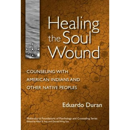 Healing the Soul Wound : Counseling with American Indians and Other Native (Best Native American Indian Charities)
