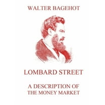 Lombard Street - A Description of the Money Market: Biographically Annotated Edition, (Paperback)