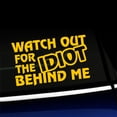 thumbnail image 1 of Watch out for the idiot behind me - Vinyl Car Decal - Choose Color - [YELLOW], 1 of 1