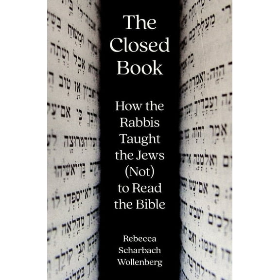 The Closed Book: How the Rabbis Taught the Jews (Not) to Read the Bible, (Paperback)