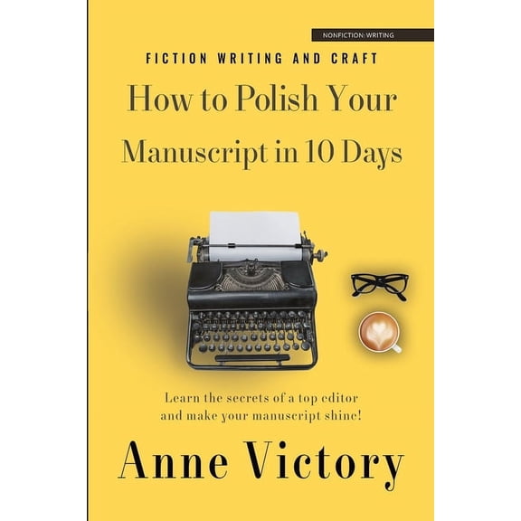 How to Polish Your Manuscript in 10 Days: Learn the secrets of a top editor and make your story shine!, (Paperback)